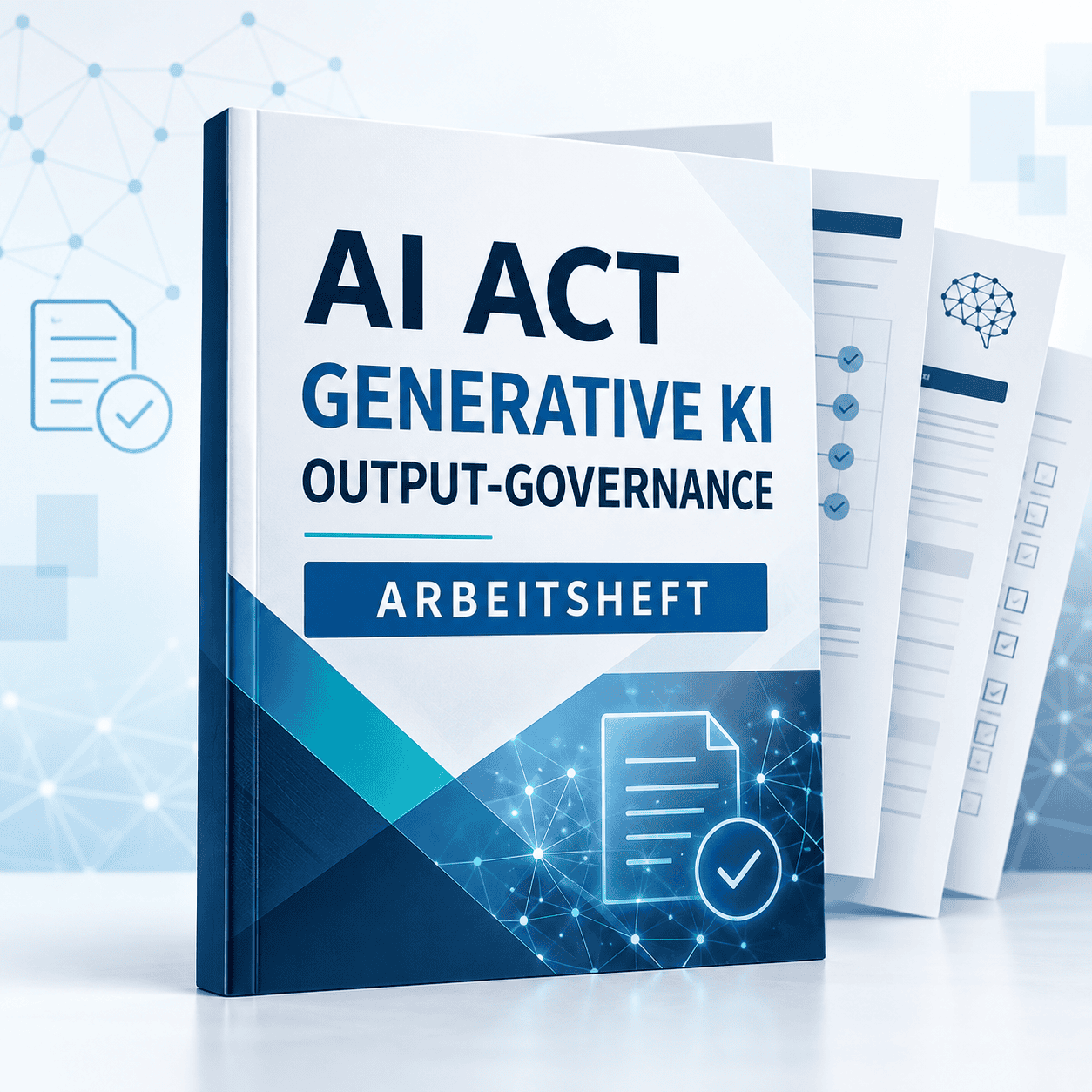 AI Act Arbeitsheft für Generative KI, Output-Prüfung und sichere KI-Nutzung im Unternehmen
